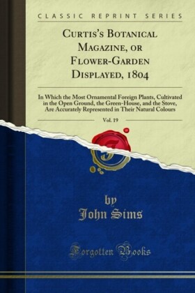Curtis's Botanical Magazine, or Flower-Garden Displayed, 1804
