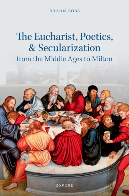 Eucharist, Poetics, and Secularization from the Middle Ages to Milton main product photo