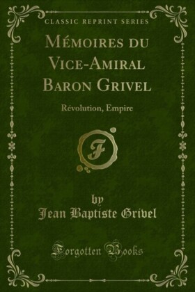Mémoires du Vice-Amiral Baron Grivel