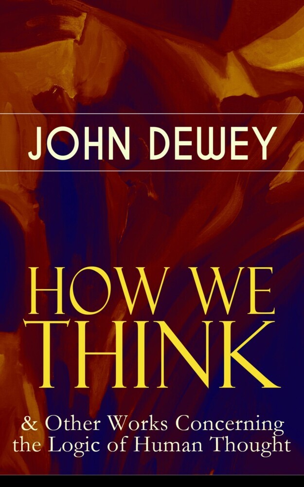 HOW WE THINK & Other Works Concerning the Logic of Human Thought main product photo