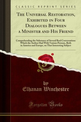 Universal Restoration, Exhibited in Four Dialogues Between a Minister and His Friend