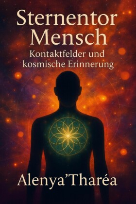 Sternentor Mensch - Kontaktfelder und kosmische Erinnerung