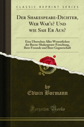 Der Shakespeare-Dichter, Wer War''s? Und wie Sah Er Aus?