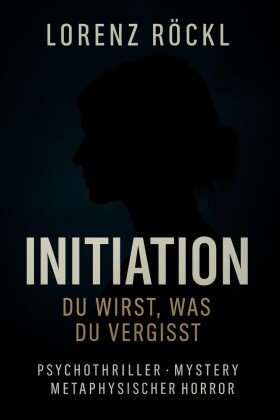 Initiation - Du wirst, was du vergisst.