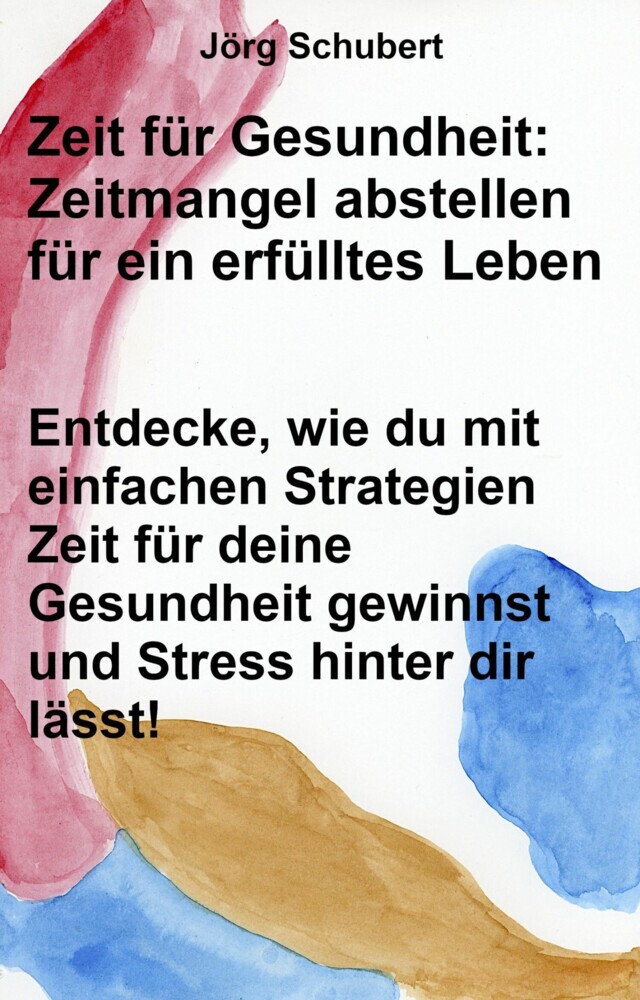 Zeit für Gesundheit: Zeitmangel abstellen für ein erfülltes Leben main product photo