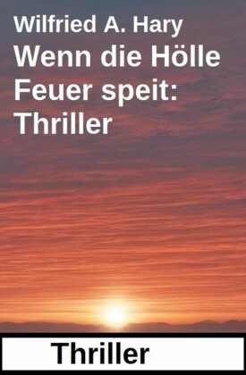 Wenn die Hölle Feuer speit: Thriller