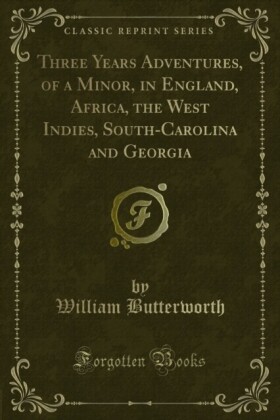Three Years Adventures, of a Minor, in England, Africa, the West Indies, South-Carolina and Georgia