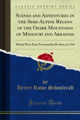 Scenes and Adventures in the Semi-Alpine Region of the Ozark Mountains of Missouri and Arkansas