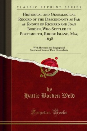 Historical and Genealogical Record of the Descendants as Far as Known of Richard and Joan Borden, Who Settled in Portsmouth, Rhode Island, May, 1638