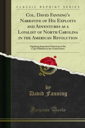 Narrative of Colonel David Fanning (a Tory in the Revolutionary War With Great Britain)