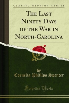 Last Ninety Days of the War in North-Carolina