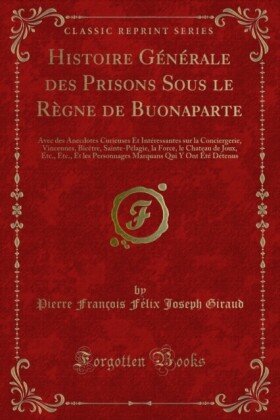 Histoire Générale des Prisons Sous le Règne de Buonaparte