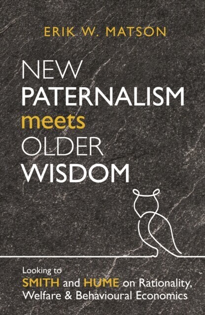 New Paternalism Meets Older Wisdom: Looking to Smith and Hume on Rationality, Welfare and Behavioural Economics main product photo