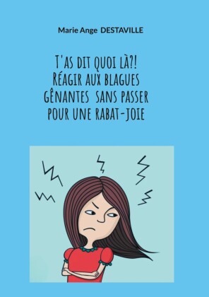 T'as dit quoi là?!  Réagir aux blagues gênantes  sans passer  pour une rabat-joie