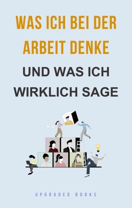 Was ich bei der Arbeit denke