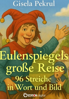 Eulenspiegels große Reise - 96 Streiche in Wort und Bild