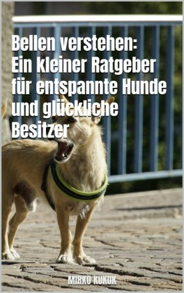 Bellen verstehen: Ein kleiner Ratgeber für entspannte Hunde und glückliche Besitzer