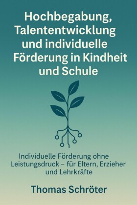Hochbegabung, Talententwicklung und individuelle Förderung in Kindheit und Schule