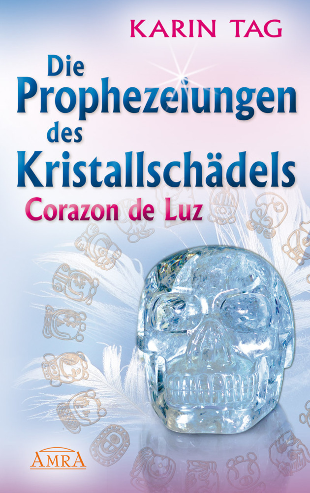 DIE PROPHEZEIUNGEN DES KRISTALLSCHÄDELS CORAZON DE LUZ: mit einem Aufruf an die Herrscher der Welt main product photo