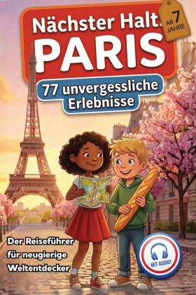 Nächster Halt: Paris - Der Reiseführer für neugierige Welte...