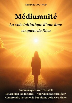 Médiumnité La voie initiatique d'une âme en quête de Dieu