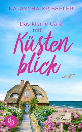Das kleine Café mit Küstenblick | Ein Nordsee-Liebesroman