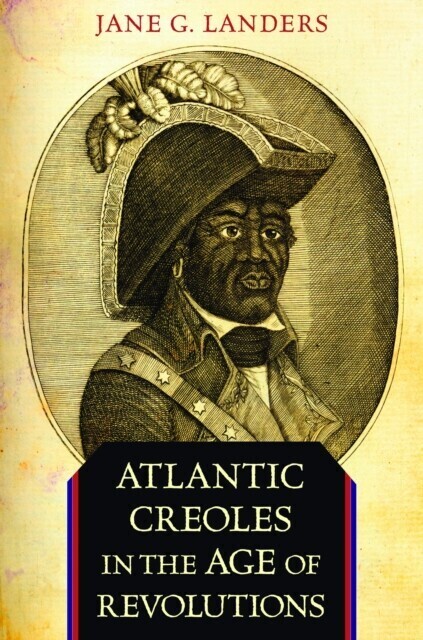 Atlantic Creoles in the Age of Revolutions main product photo