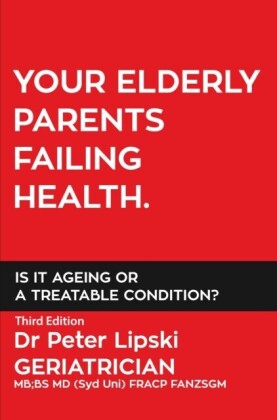 YOUR ELDERLY PARENTS FAILING HEALTH. IS IT AGEING OR A TREATABLE CONDITION?