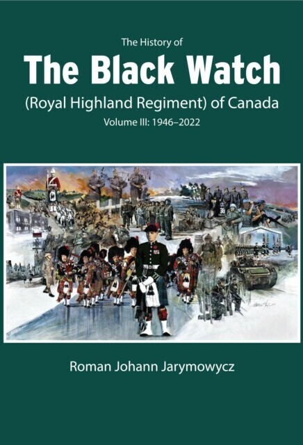 History of the Black Watch (Royal Highland Regiment) of Canada: Volume 3, 1946-2022 main product photo