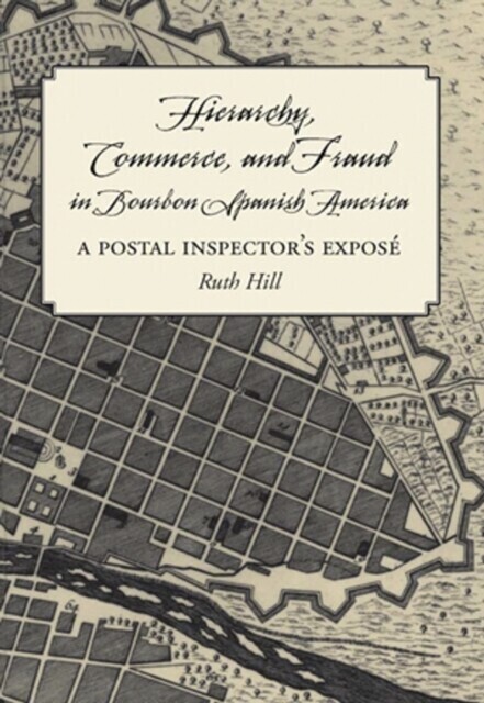 Hierarchy, Commerce, and Fraud in Bourbon Spanish America main product photo