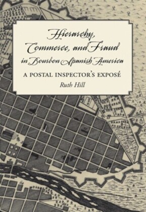 Hierarchy, Commerce, and Fraud in Bourbon Spanish America