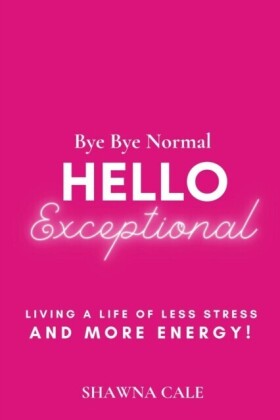 BYE BYE NORMAL  HELLO EXCEPTIONAL
