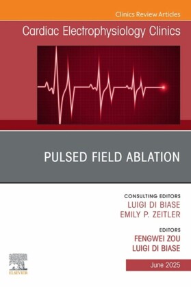 Pulsed Field Ablation, An Issue of Cardiac Electrophysiology Clinics