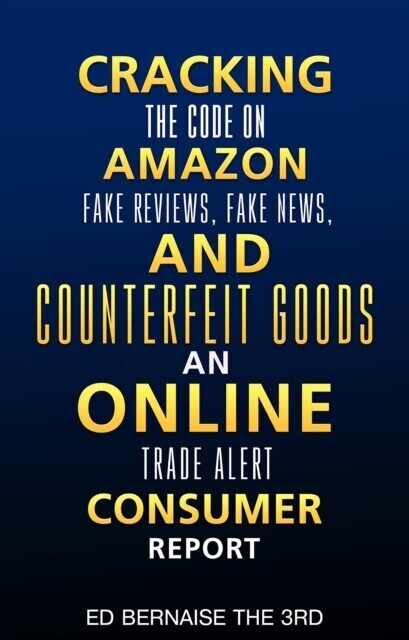 Cracking the code on amazon Fake reviews.fake news and counterfeit goods an online trade alert consumer report main product photo