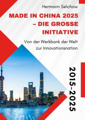 Made in China 2025 - Die große Initiative