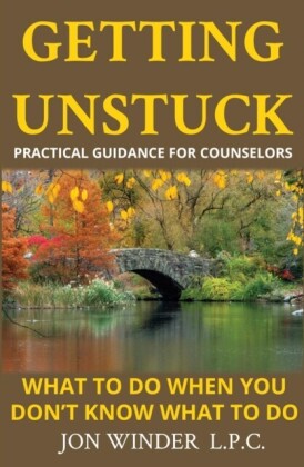 Getting Unstuck:Practical Guidance for Counselors