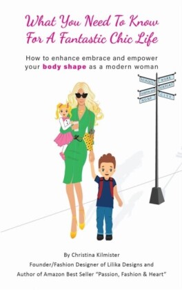 What you need to know for a Fantastic Chic life. Subtitled, How to enhance embrace and empower your body shape as a modern woman