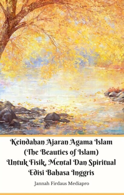 Keindahan Ajaran Agama Islam (The Beauties of Islam) Untuk Fisik, Mental Dan Spiritual Edisi Bahasa Inggris main product photo