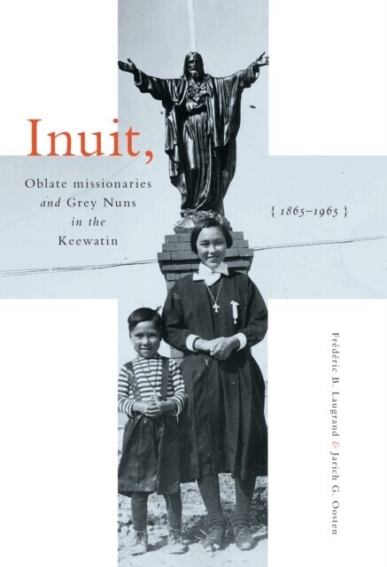 Inuit, Oblate Missionaries, and Grey Nuns in the Keewatin, 1865-1965 main product photo