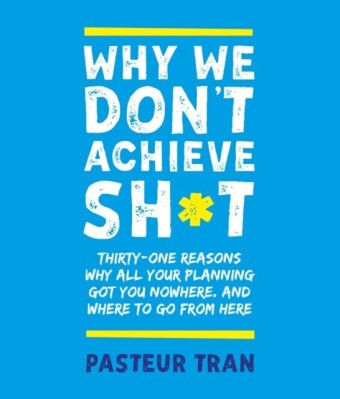 Why We Don't Achieve Sh*t