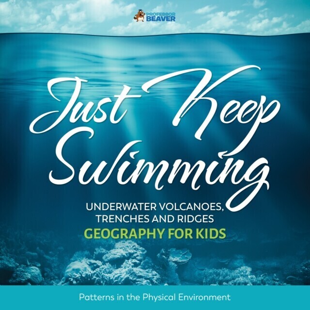 Just Keep Swimming - Underwater Volcanoes, Trenches and Ridges - Geography Literacy for Kids | 4th Grade Social Studies main product photo