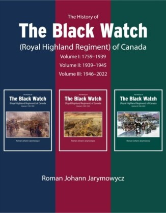 History of the Black Watch (Royal Highland Regiment) of Canada: 3-Volume Set, 1759-2021