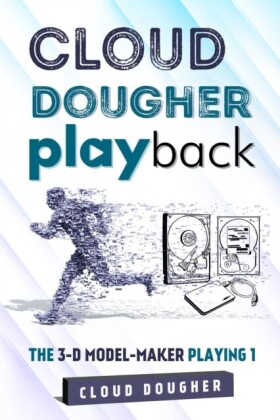 CLOUD DOUGHER PLAYBACK-THE 3-D MODEL-MAKER PLAYING-1