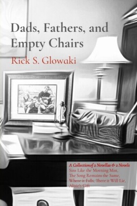 Dads, Fathers, and Empty Chairs: A Collection of 2 Novellas & 2 Novels