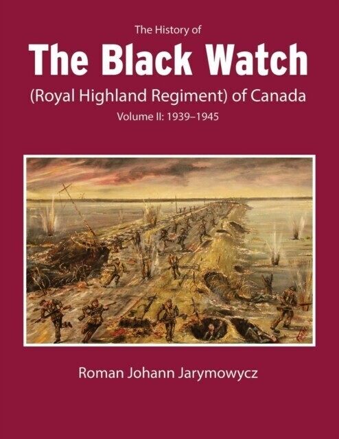 History of the Black Watch (Royal Highland Regiment) of Canada: Volume 2, 1939-1945 main product photo