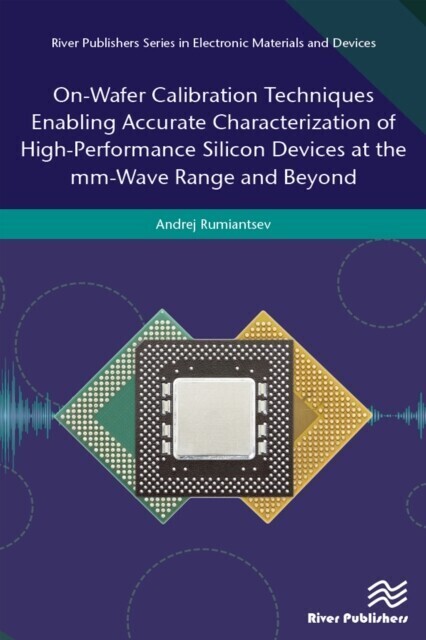 On-Wafer Calibration Techniques Enabling Accurate Characterization of High-Performance Silicon Devices at the mm-Wave Range and Beyond main product photo
