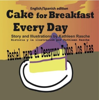 Cake for Breakfast Every Day - English/Spanish edition