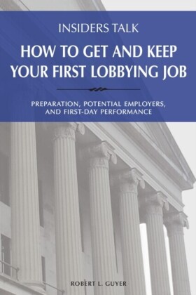 Insiders Talk: How to Get and Keep Your First Lobbying Job