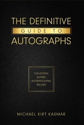 Definitive Guide To Autographs: Collecting Buying Authenticating Selling