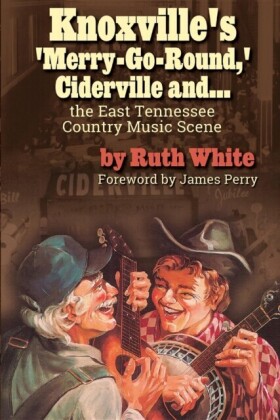 &quote;Knoxville's 'Merry-Go-Round,' Ciderville and . . . the East TN Country Music Scene&quote;